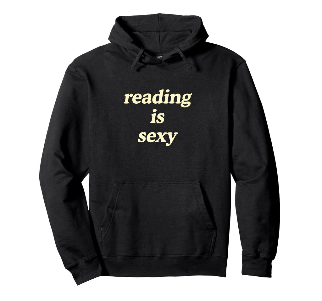 Reading Is Sexy Hoodie - Trendy Graphic Unisex - T-Shirt, Sweatshirt, Hoodie