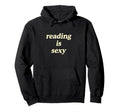 Reading Is Sexy Hoodie - Trendy Graphic Unisex - T-Shirt, Sweatshirt, Hoodie