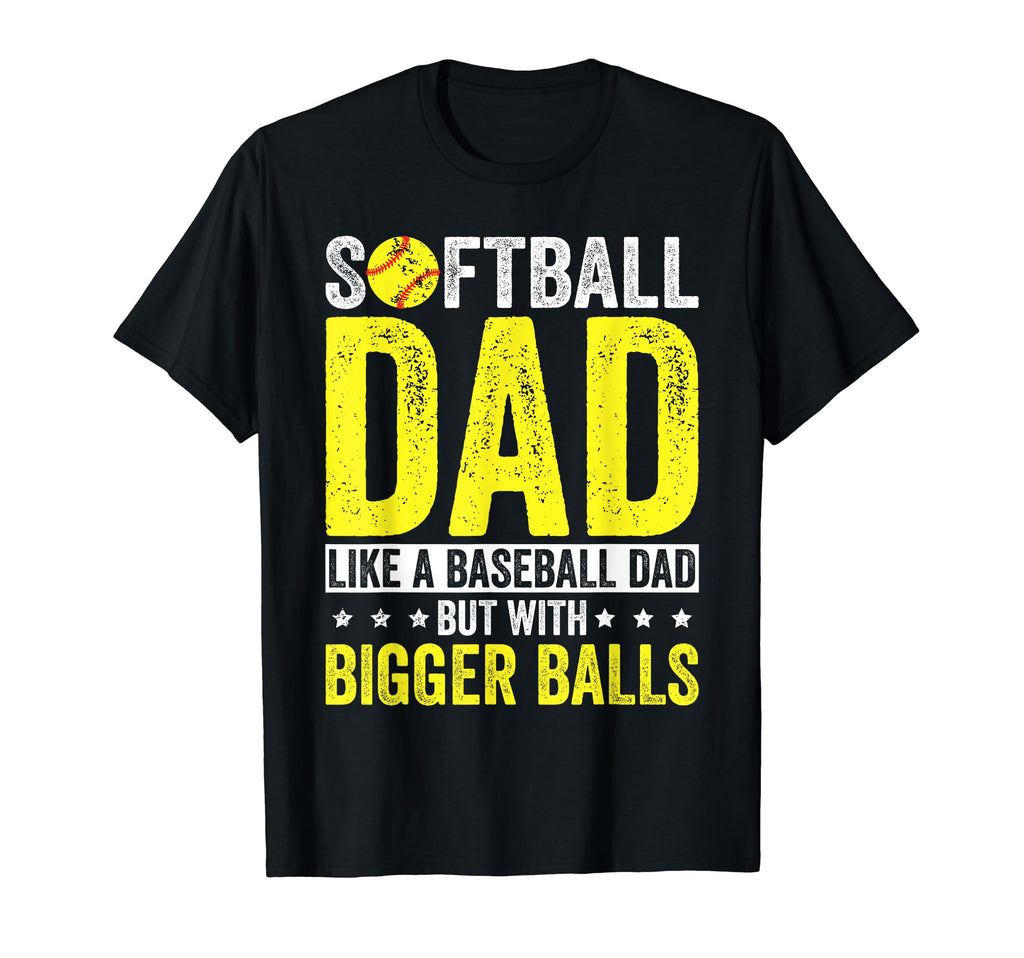Softball Dad Like Baseball Dad Bigger T-Shirt - Graphic Print Men Women - T-Shirt, Sweatshirt, Hoodie