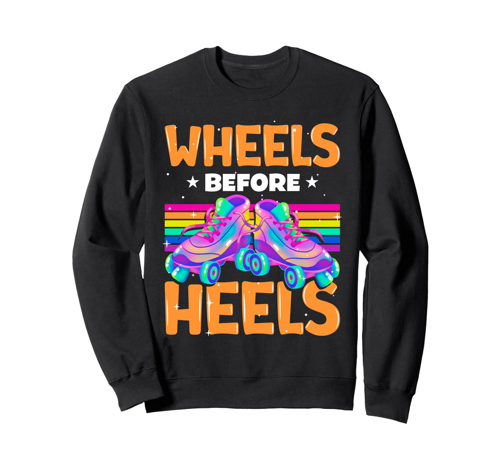 Wheels Before Heels Roller Skate Sweatshirt - Unique Graphic for Adults - T-Shirt, Sweatshirt, Hoodie