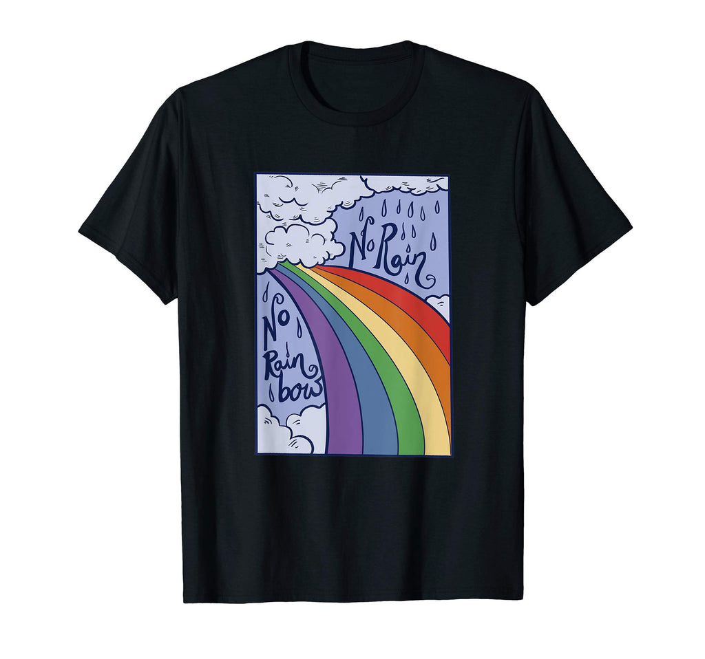 No Rain No Rainbow Rainbow T-Shirt - Graphic Print Unisex - T-Shirt, Sweatshirt, Hoodie