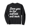 Love You To Outfield And Back Sweatshirt - Fun Novelty Design Men Women - T-Shirt, Sweatshirt, Hoodie