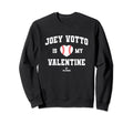 Joey Votto Is My Valentine Sweatshirt - Novelty Apparel for Adults - T-Shirt, Sweatshirt, Hoodie