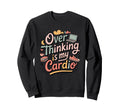 Playful Overthinking Is My Cardio Sweatshirt - Novelty Apparel for Adults - T-Shirt, Sweatshirt, Hoodie