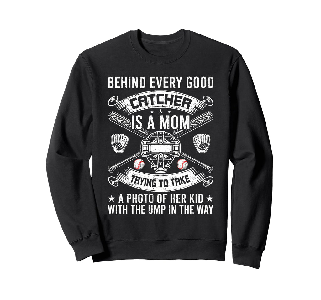 Behind Every Good Catcher Is Mom Sweatshirt - Fun Novelty Design Unisex - T-Shirt, Sweatshirt, Hoodie