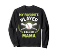 Baseball My Favorite Player Call Me Sweatshirt - Graphic Print for Adults - T-Shirt, Sweatshirt, Hoodie