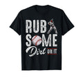Baseball Rub Some Dirt It Funny Sayings T-Shirt - Novelty Apparel Unisex - T-Shirt, Sweatshirt, Hoodie