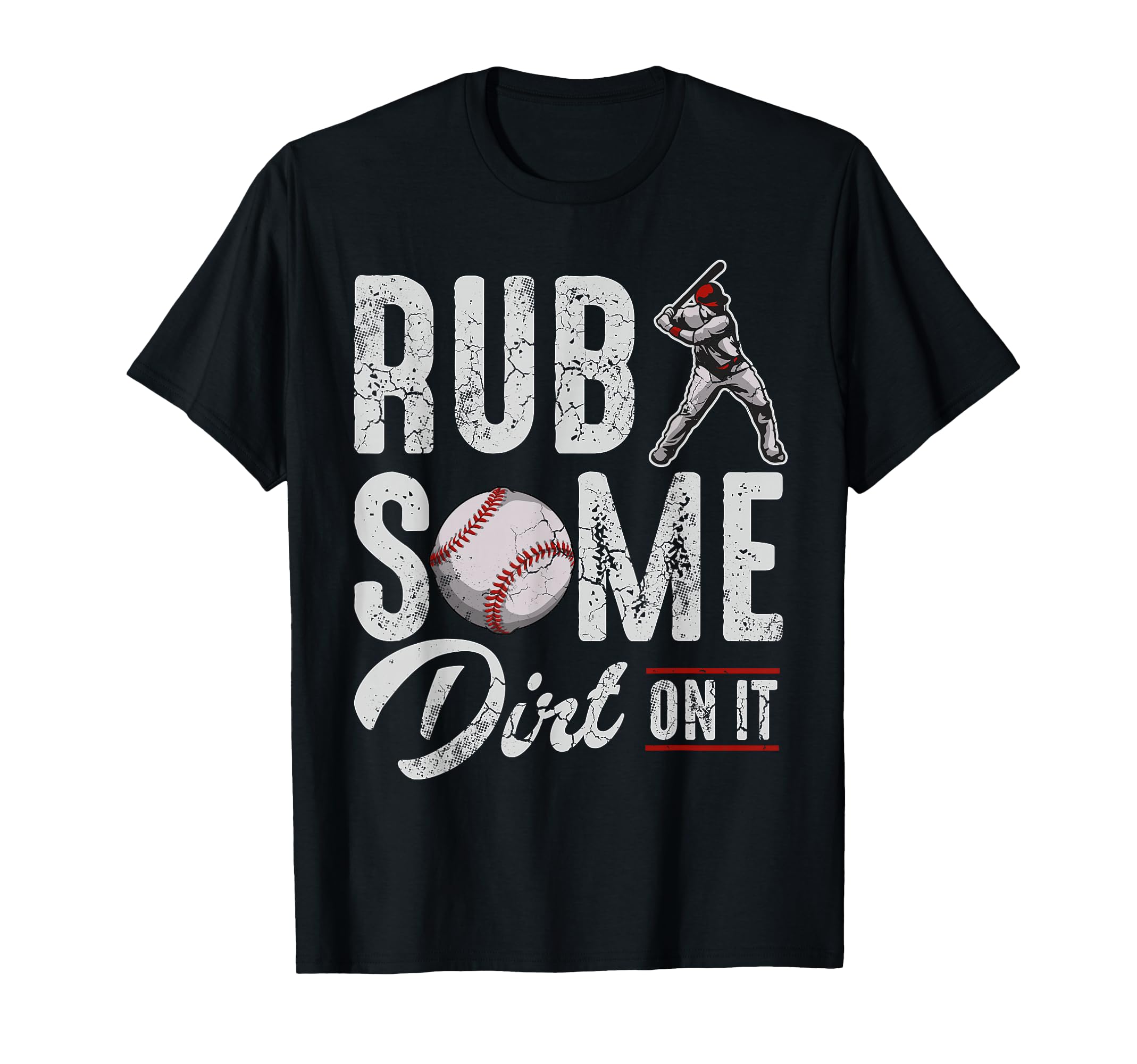 Baseball Rub Some Dirt It Funny Sayings T-Shirt - Novelty Apparel Unisex - T-Shirt, Sweatshirt, Hoodie