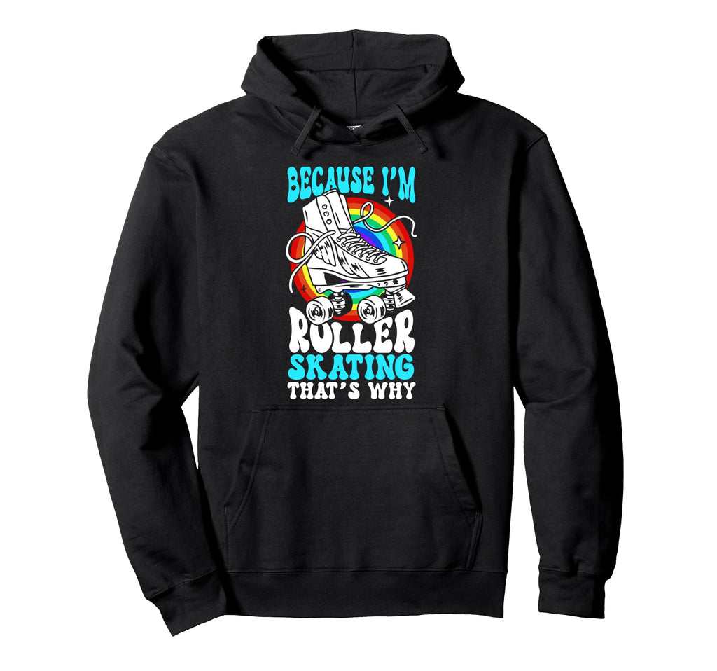Roller Skating Skate 1970S Because Im Hoodie - Trendy Graphic Unisex - T-Shirt, Sweatshirt, Hoodie