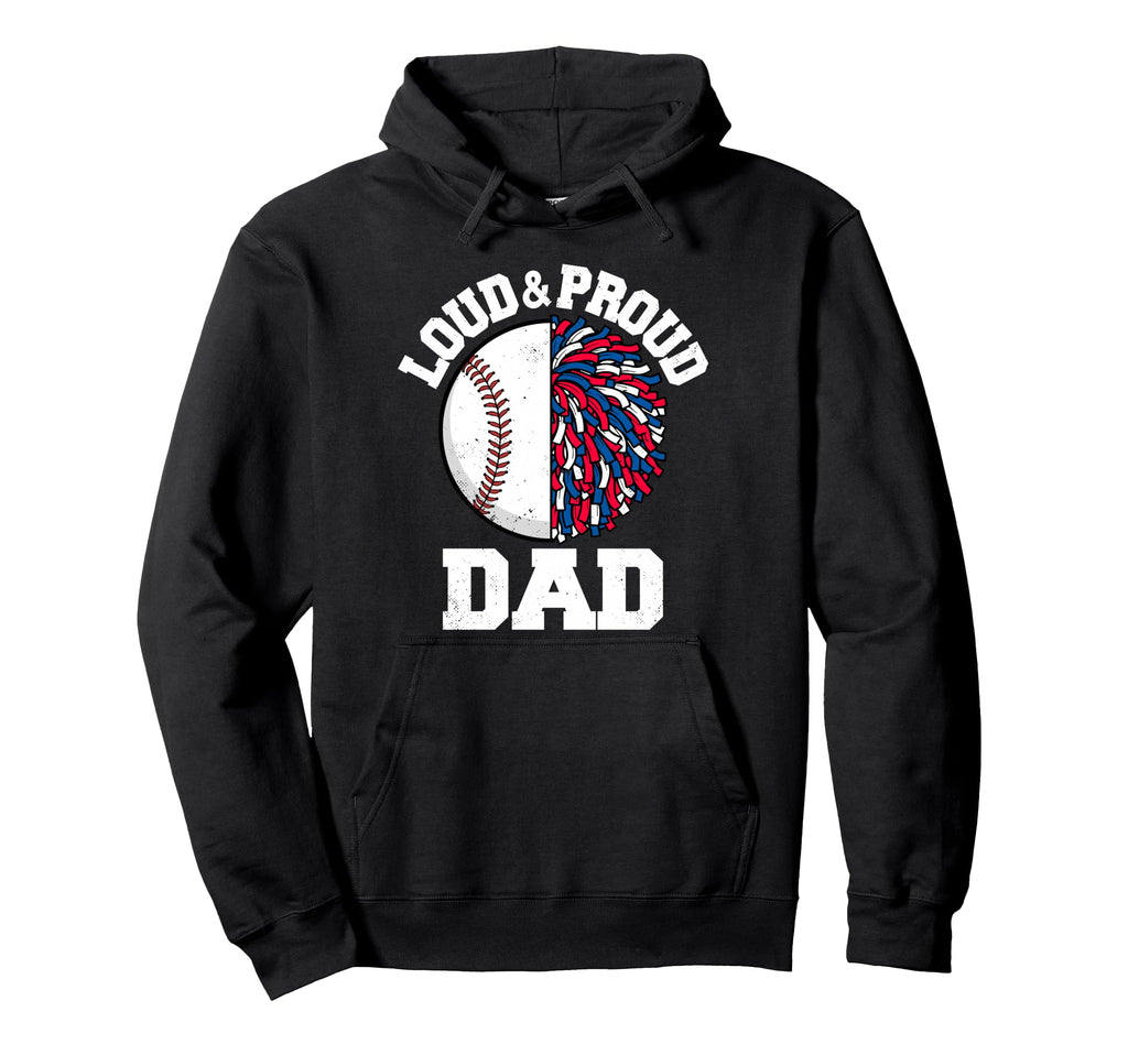 Loud Proud Baseball Cheerleader Dad Funny Hoodie - Streetwear Style Unisex - T-Shirt, Sweatshirt, Hoodie