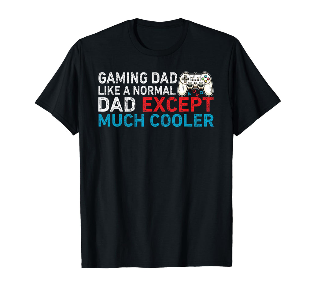 Funny Dad Gamer Video Game Dad T-Shirt - Casual Everyday Wear Men Women - T-Shirt, Sweatshirt, Hoodie