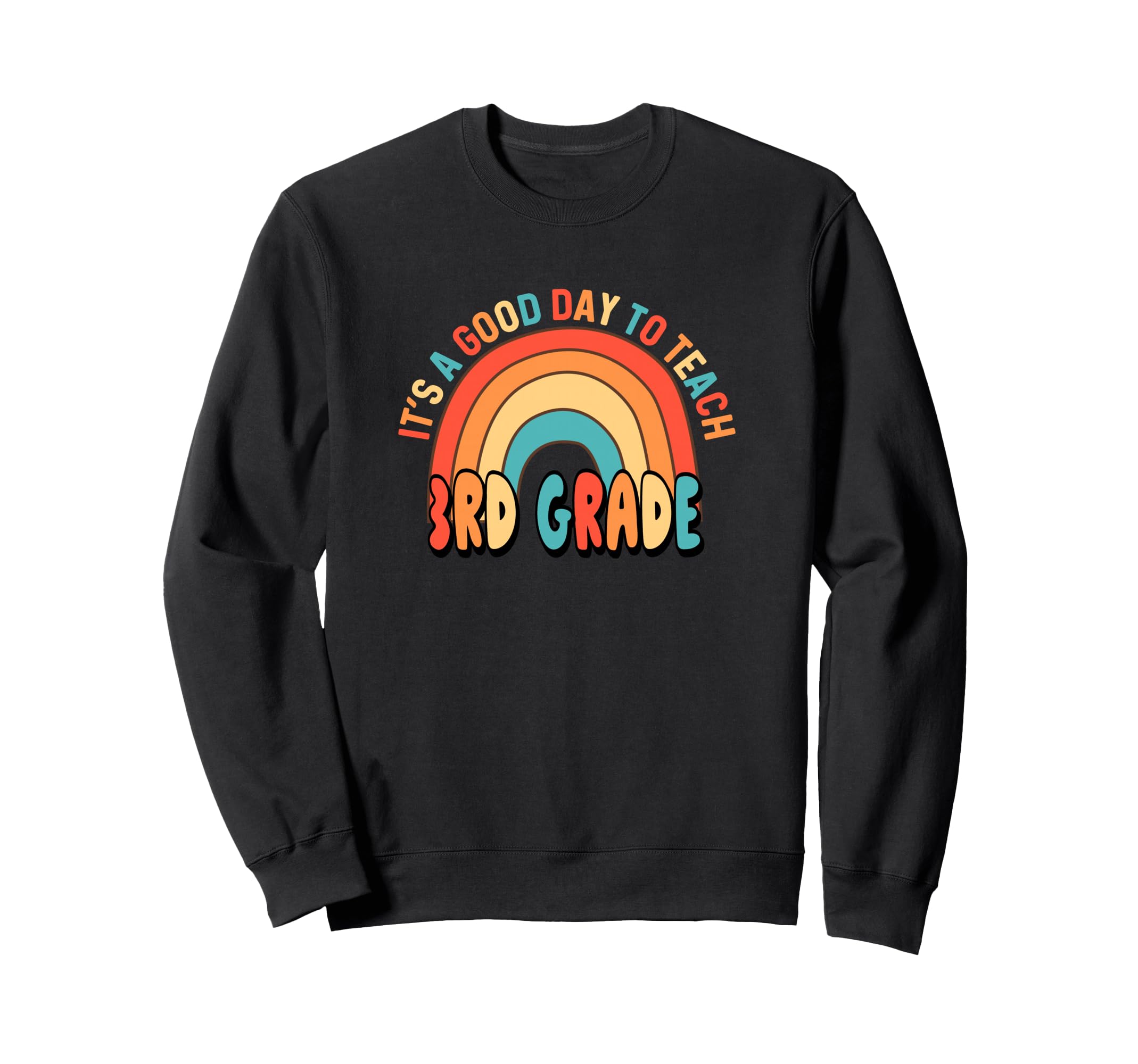 Its Good Day To Teach 3Rd Rainbow Sweatshirt - Aesthetic Graphic Men Women - T-Shirt, Sweatshirt, Hoodie
