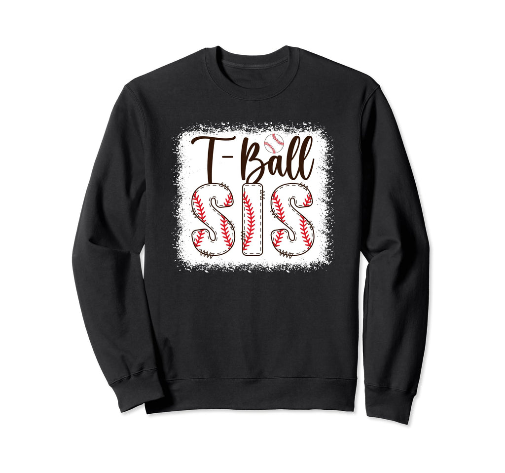 T Ball Sis Baseball T Ball Player Sweatshirt - Graphic Print for Adults - T-Shirt, Sweatshirt, Hoodie