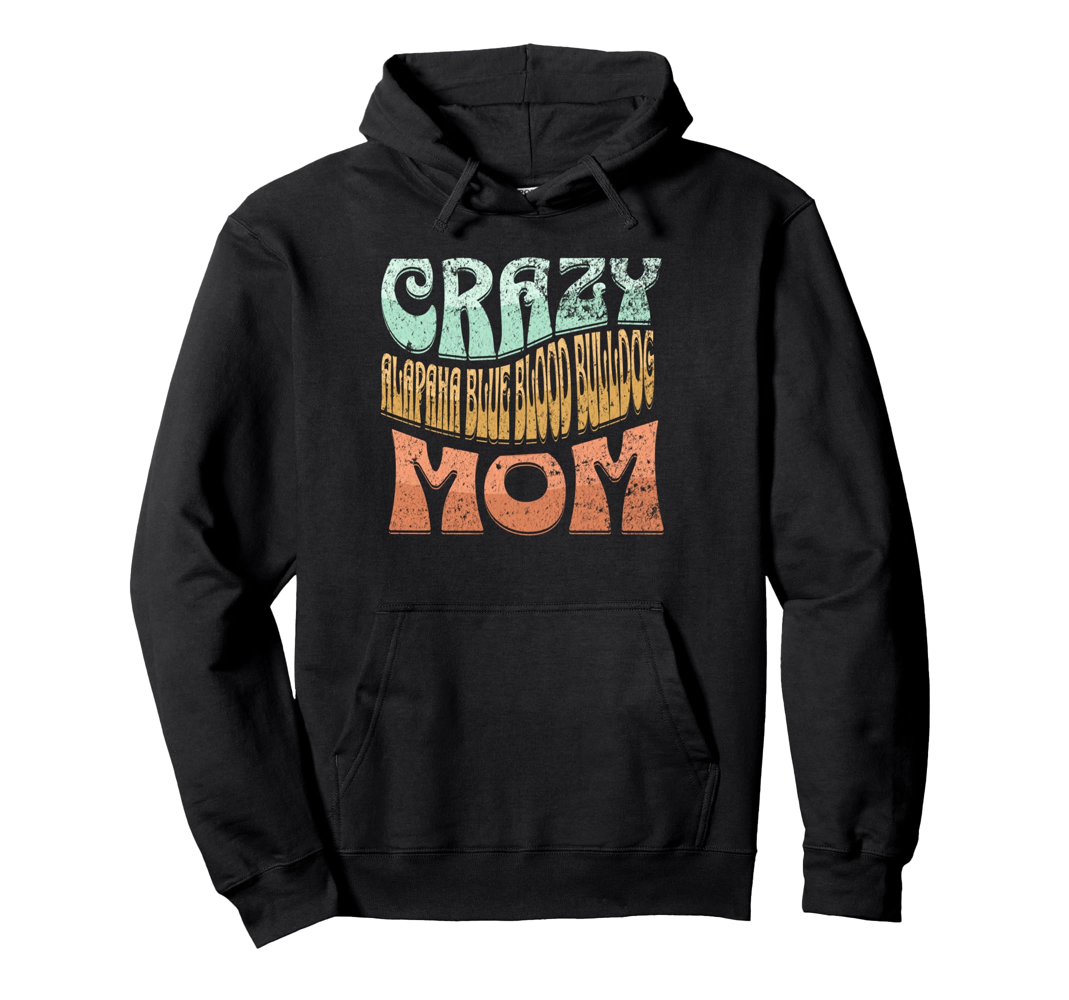 Crazy Alapaha Blue Blood Bulldog Mom Dog Hoodie - Trendy Graphic Men Women - T-Shirt, Sweatshirt, Hoodie