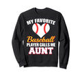 My Favorite Baseball Player Call Me Aunt Sweatshirt - Graphic Print Unisex - T-Shirt, Sweatshirt, Hoodie