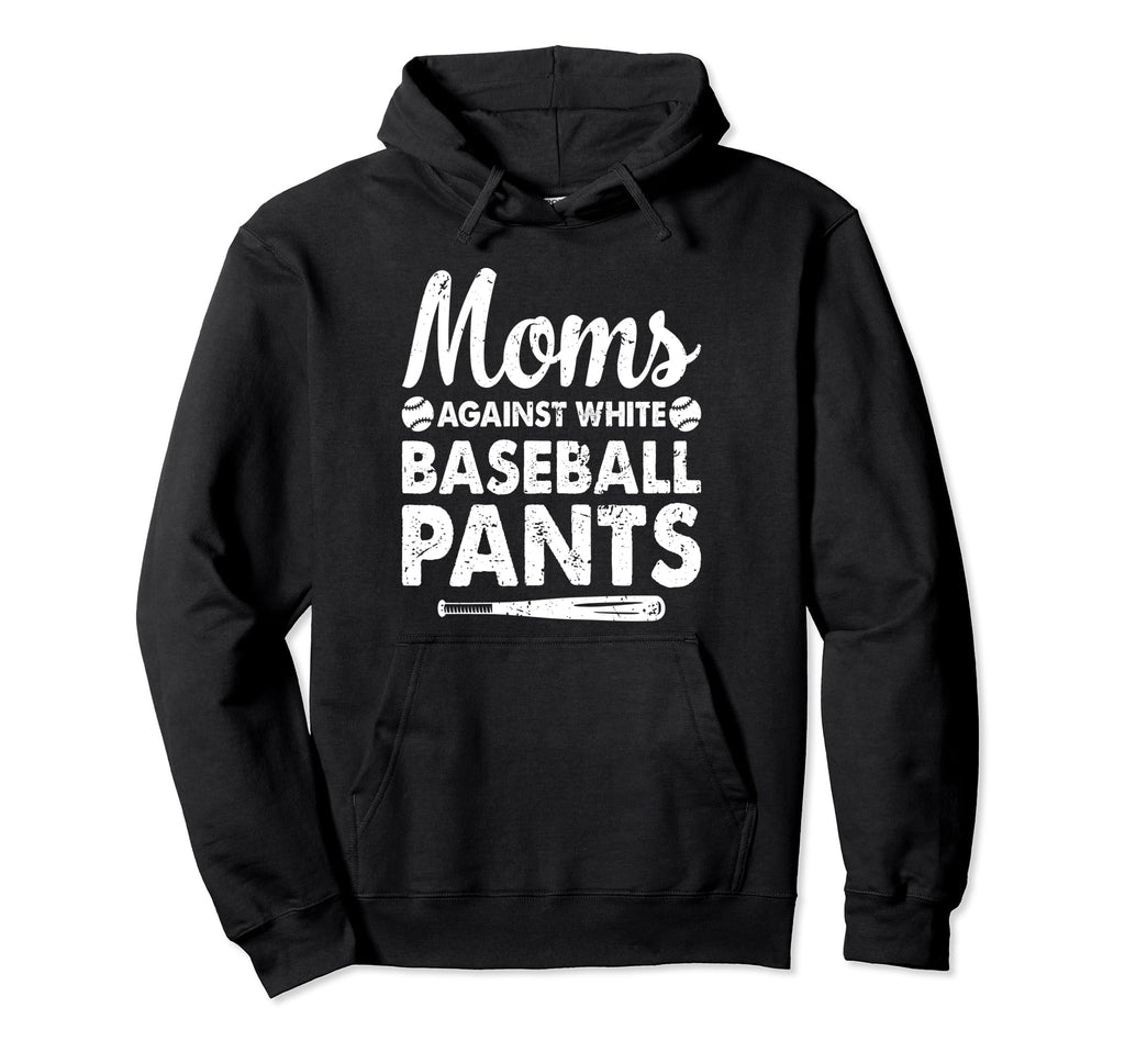 Moms Against White Baseball Pants Hoodie - Fun Novelty Design for Adults - T-Shirt, Sweatshirt, Hoodie