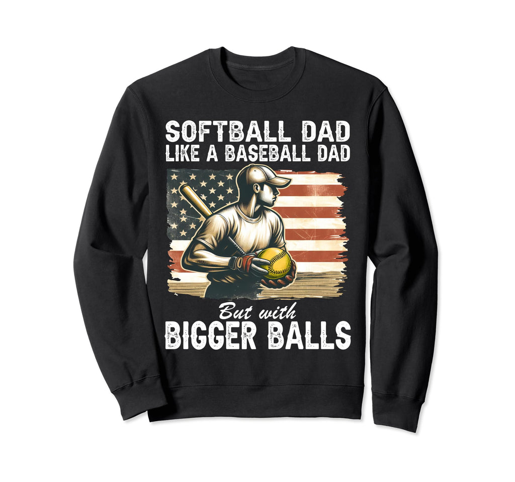 Softball Dad Like Baseball Dad But Sweatshirt - Graphic Print for Adults - T-Shirt, Sweatshirt, Hoodie