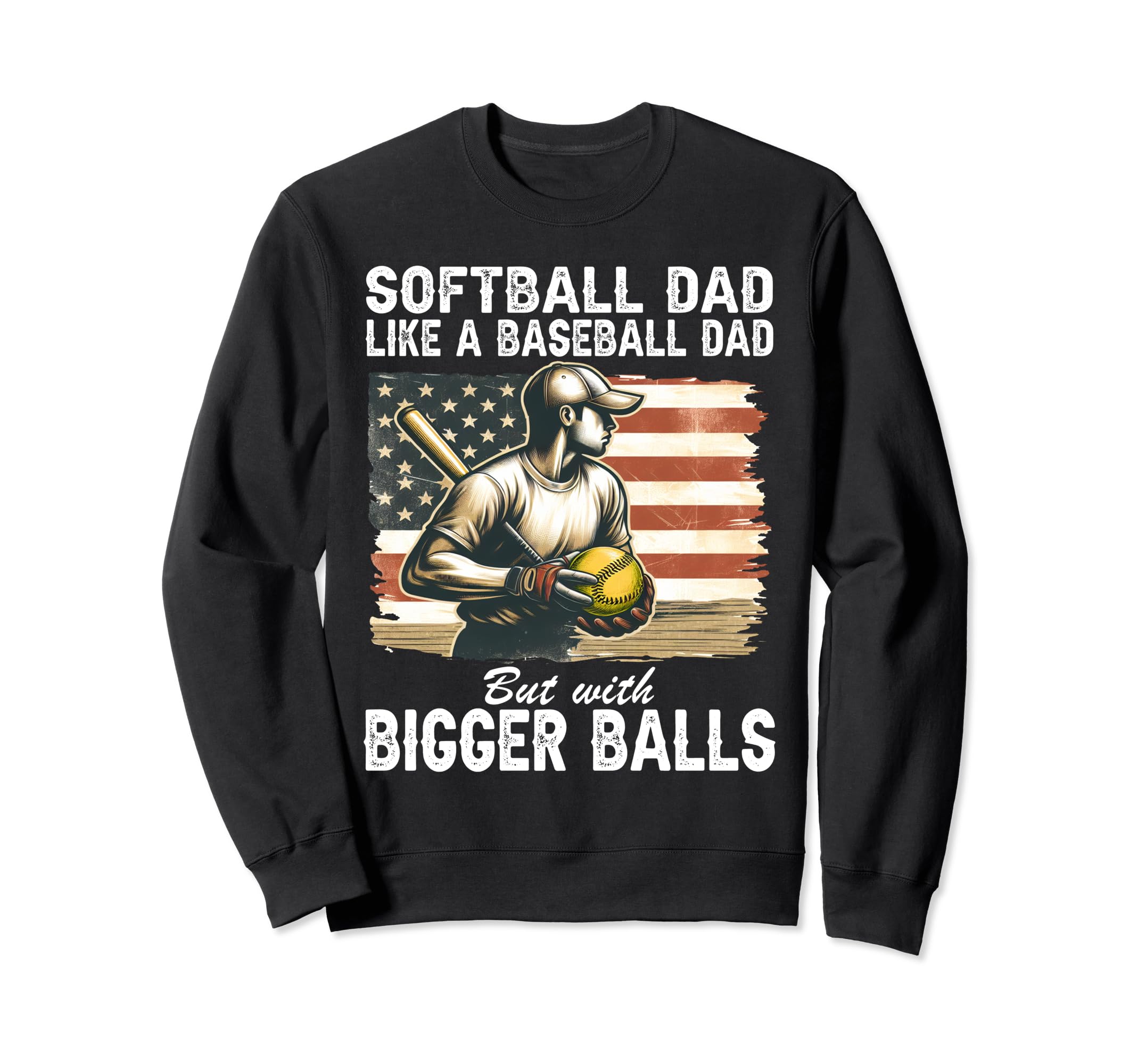 Softball Dad Like Baseball Dad But Sweatshirt - Graphic Print for Adults - T-Shirt, Sweatshirt, Hoodie