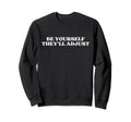 Be Yourself Theyll Adjust Y2K Sweatshirt - Trendy Graphic for Adults - T-Shirt, Sweatshirt, Hoodie