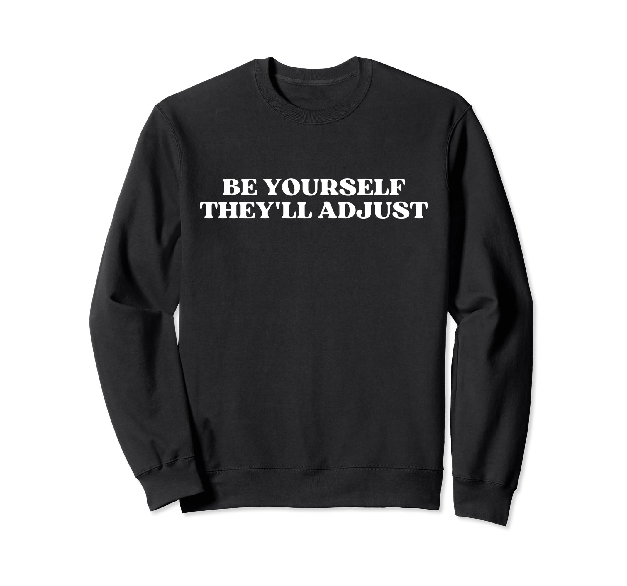 Be Yourself Theyll Adjust Y2K Sweatshirt - Trendy Graphic for Adults - T-Shirt, Sweatshirt, Hoodie