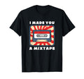 I Made You Mixtape 90S Cassette Tape T-Shirt - Unique Graphic Men Women - T-Shirt, Sweatshirt, Hoodie