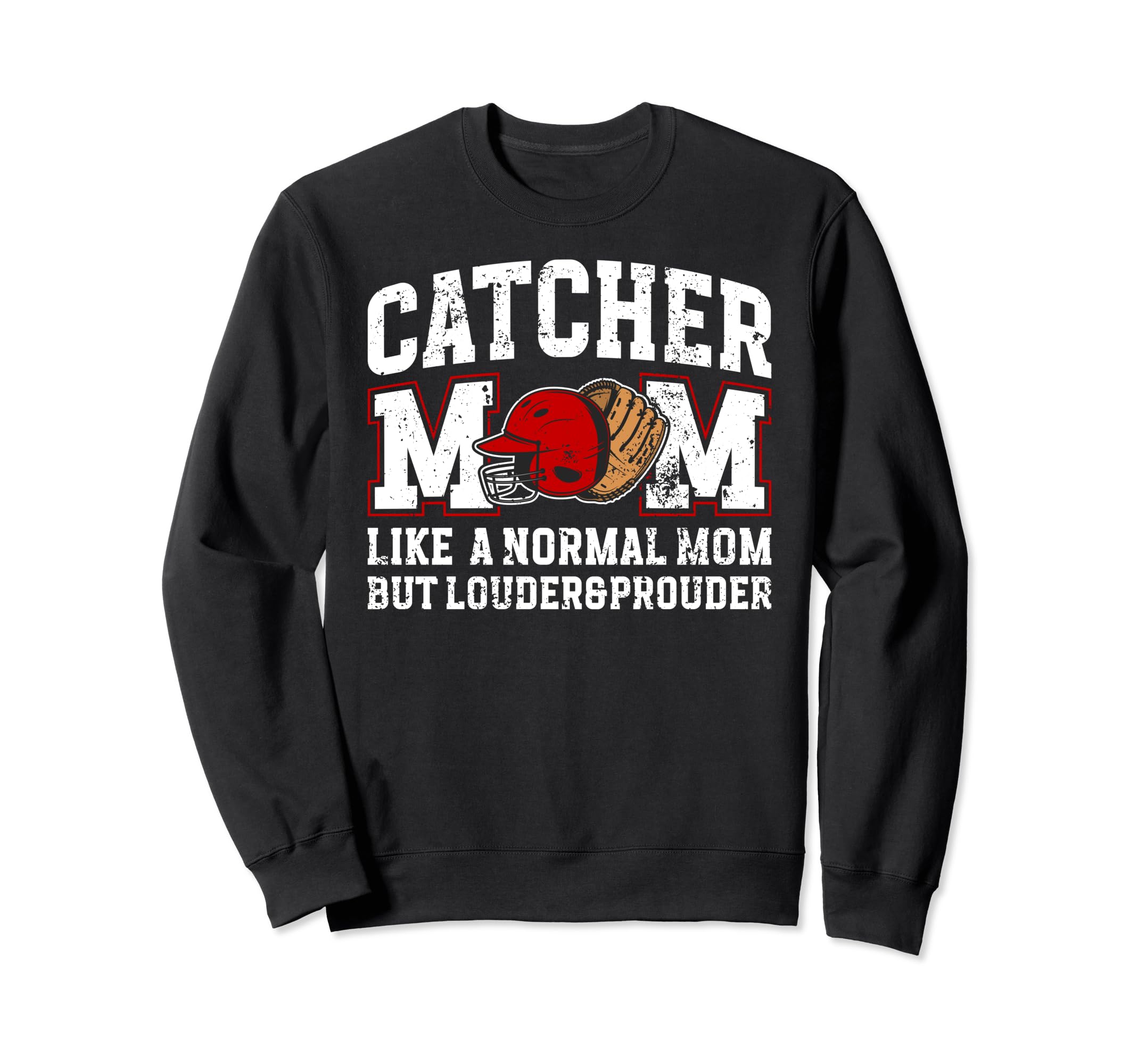 Baseball Catcher Mom Louder Prouder Sweatshirt - Novelty Apparel Unisex - T-Shirt, Sweatshirt, Hoodie