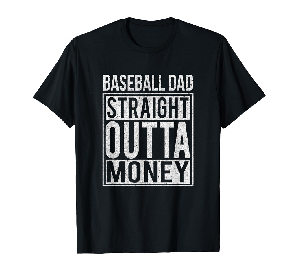 Baseball Dad Straight Outta Money I T-Shirt - Casual Everyday Wear Unisex - T-Shirt, Sweatshirt, Hoodie