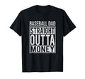 Baseball Dad Straight Outta Money I T-Shirt - Casual Everyday Wear Unisex - T-Shirt, Sweatshirt, Hoodie