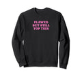 Flawed But Still Tier Funny Y2K Sweatshirt - Aesthetic Graphic Men Women - T-Shirt, Sweatshirt, Hoodie