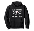Alex Colome Is My Valentines Day Hoodie - Unique Graphic for Adults - T-Shirt, Sweatshirt, Hoodie