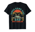 Video Game Dad Like Regular Dad T-Shirt - Streetwear Style for Adults - T-Shirt, Sweatshirt, Hoodie