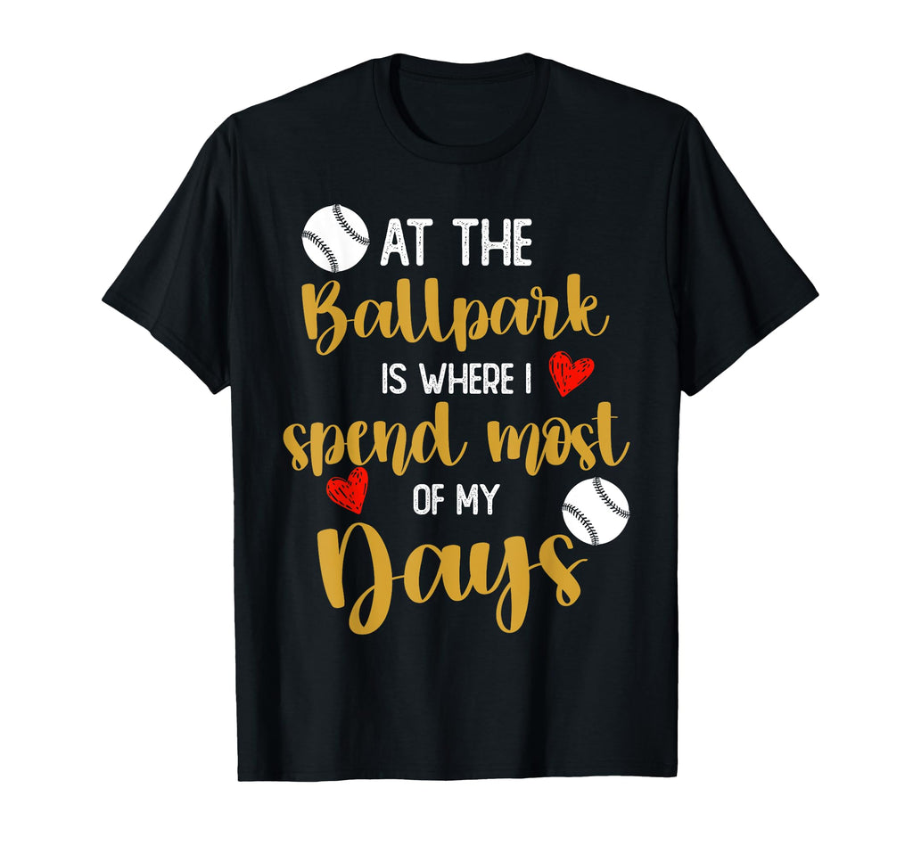 Ballpark Is Where I Spend Most My Days T-Shirt - Trendy Graphic Men Women - T-Shirt, Sweatshirt, Hoodie