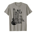I May Be Old But I Got To See All T-Shirt - Aesthetic Graphic for Adults - T-Shirt, Sweatshirt, Hoodie