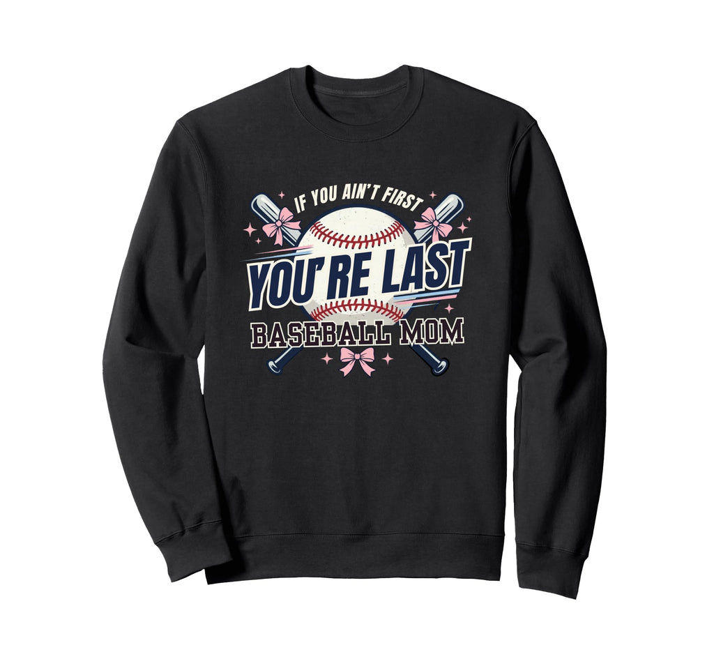 If You Aint First Youre Last Sweatshirt - Novelty Apparel for Adults - T-Shirt, Sweatshirt, Hoodie