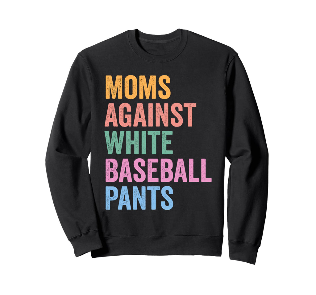 Moms Against White Baseball Pants Sweatshirt - Unique Graphic for Adults - T-Shirt, Sweatshirt, Hoodie