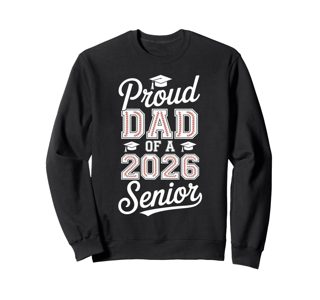Proud Dad 2026 Senior Baseball Sweatshirt - Graphic Print Men Women - T-Shirt, Sweatshirt, Hoodie