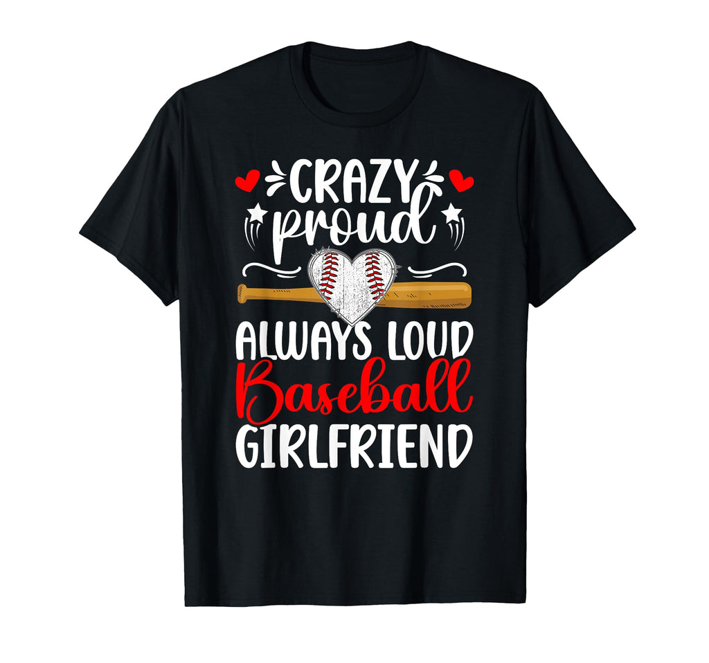 Crazy Proud Baseball Girlfriend T-Shirt - Casual Everyday Wear Men Women - T-Shirt, Sweatshirt, Hoodie