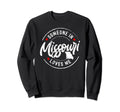 Someone Missouri Loves Me Sweatshirt - Casual Everyday Wear Unisex - T-Shirt, Sweatshirt, Hoodie