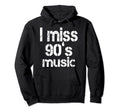I Miss 90S Music Nostalgic Funny Hoodie - Custom Art Print Men Women - T-Shirt, Sweatshirt, Hoodie