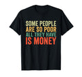 Some People Are So Poor All They Have Is T-Shirt - Graphic Print Men Women - T-Shirt, Sweatshirt, Hoodie