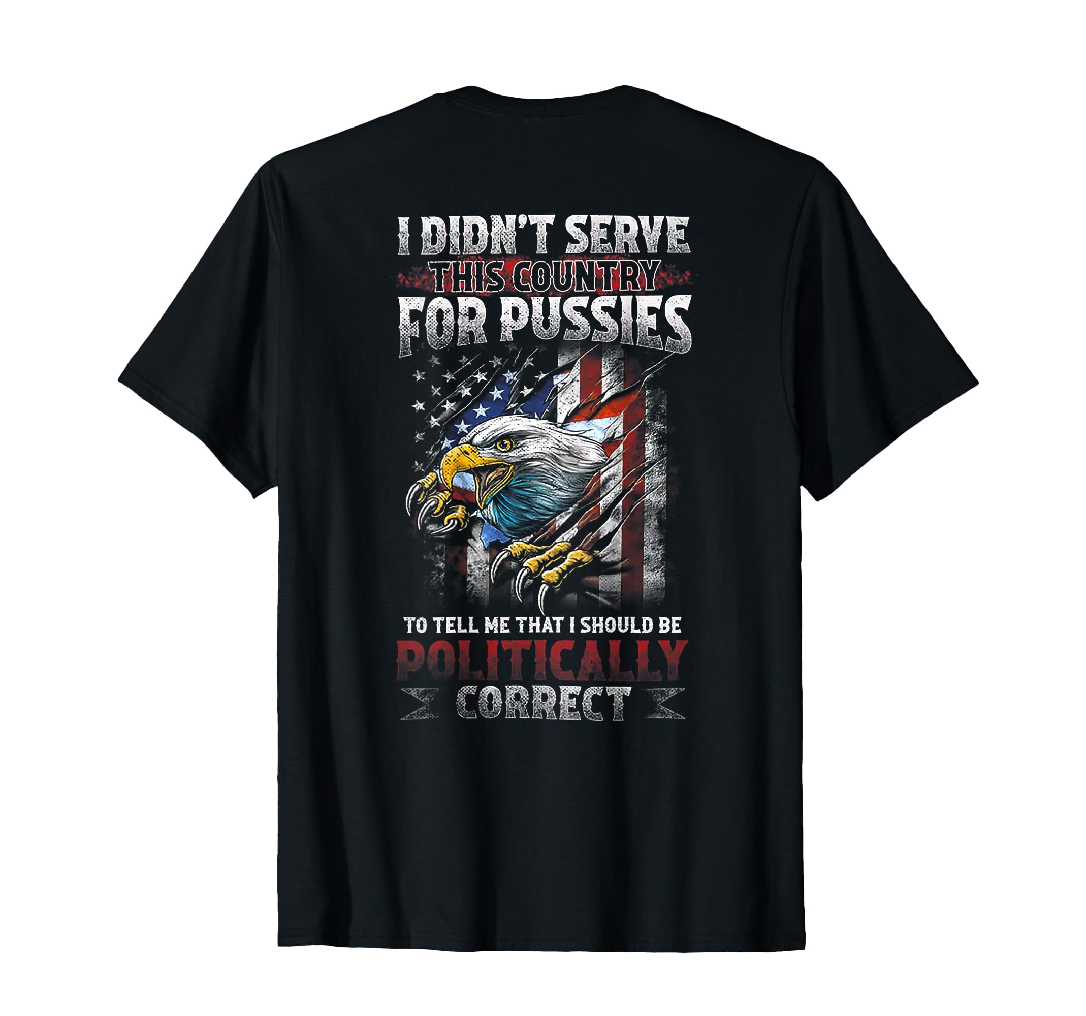 I Didnt Serve This Country Pussies To T-Shirt - Unique Graphic for Adults - T-Shirt, Sweatshirt, Hoodie