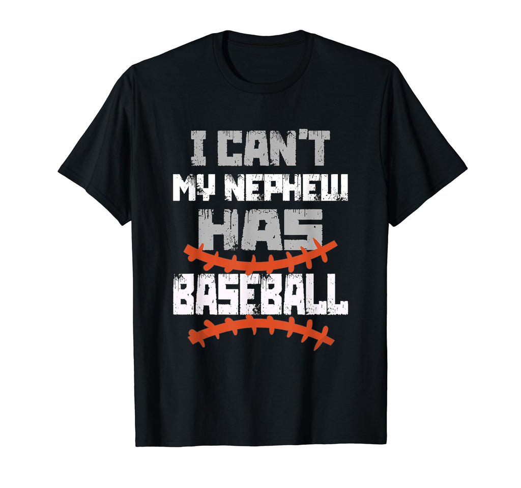 I Cant My Nephew Has Baseball Uncle T-Shirt - Streetwear Style for Adults - T-Shirt, Sweatshirt, Hoodie