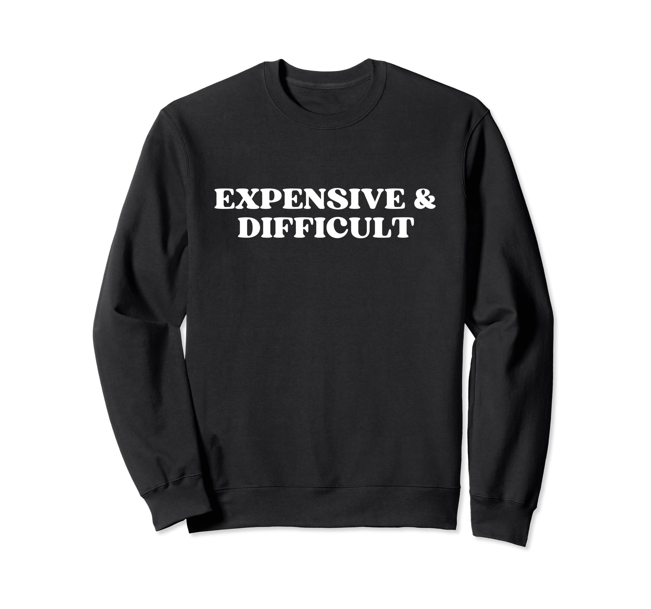 Expensive And Difficult Y2K Sweatshirt - Casual Everyday Wear Unisex - T-Shirt, Sweatshirt, Hoodie