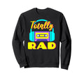 Totally Rad 80S Costume Party Sweatshirt - Novelty Apparel Men Women - T-Shirt, Sweatshirt, Hoodie