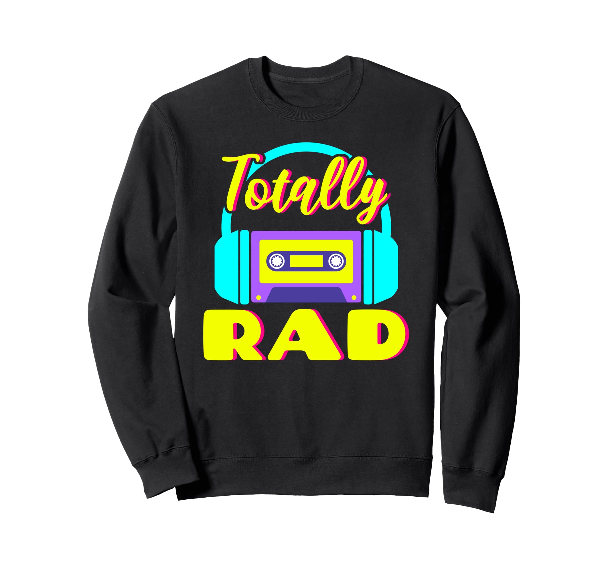 Totally Rad 80S Costume Party Sweatshirt - Novelty Apparel Men Women - T-Shirt, Sweatshirt, Hoodie