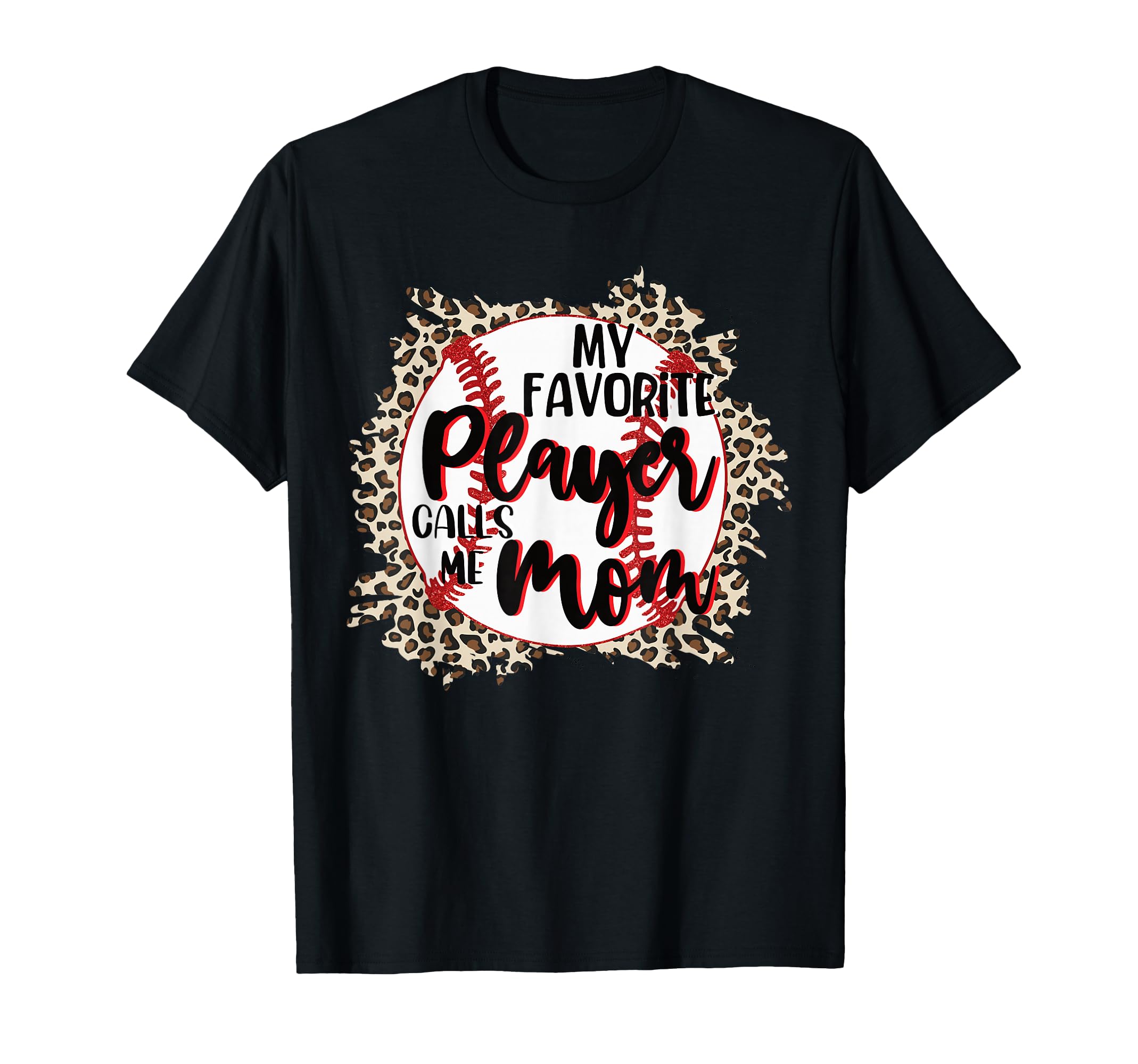 My Favorite Player Calls Me Mom Baseball T-Shirt - Novelty Apparel Unisex - T-Shirt, Sweatshirt, Hoodie