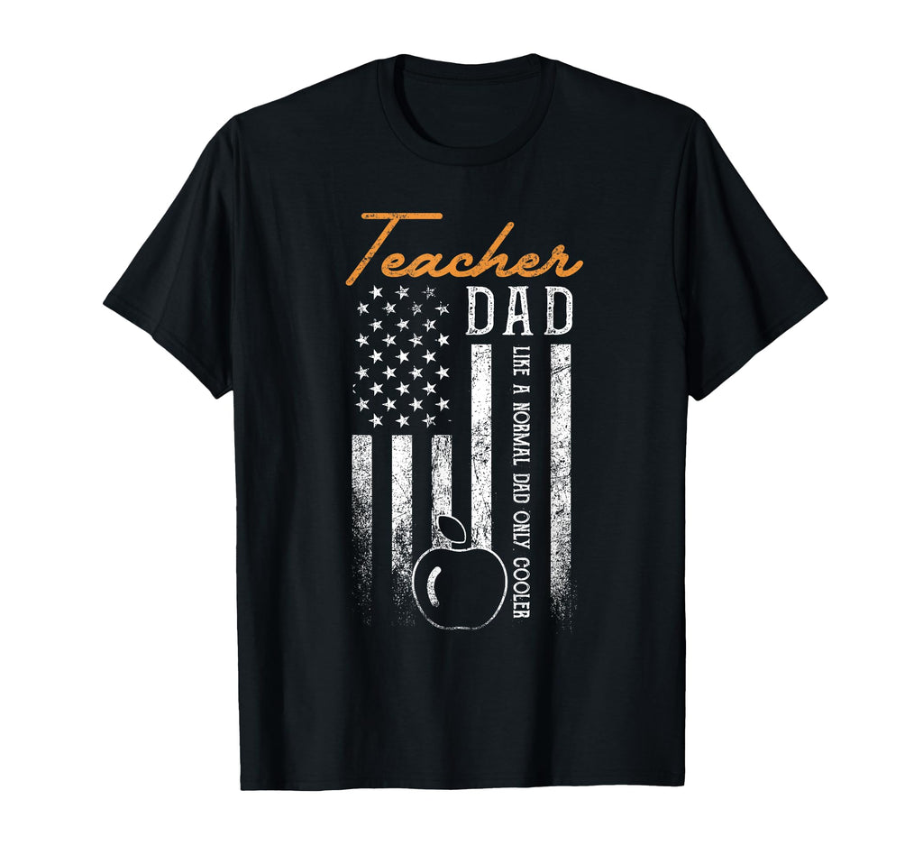 Teacher Dad Like Normal Dad Only T-Shirt - Fun Novelty Design for Adults - T-Shirt, Sweatshirt, Hoodie