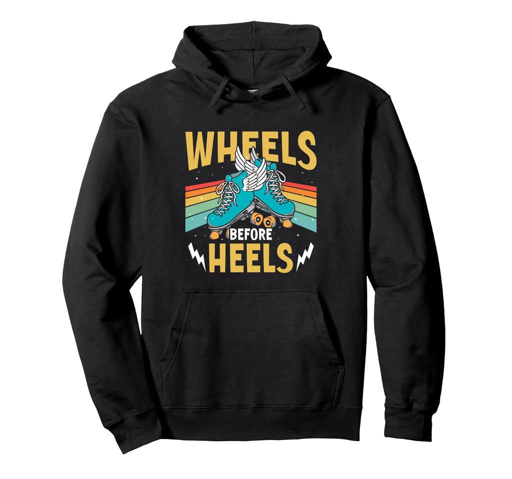 Roller Skates Wheels Before Heels Hoodie - Trendy Graphic for Adults - T-Shirt, Sweatshirt, Hoodie