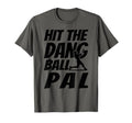 Hit Dang Ball Pal Funny Family Baseball T-Shirt - Minimalist Print Unisex - T-Shirt, Sweatshirt, Hoodie