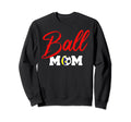 Ball Mom Mama Day Raising Sweatshirt - Fun Novelty Design for Adults - T-Shirt, Sweatshirt, Hoodie